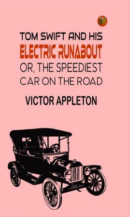 Tom Swift and His Electric Runabout or The Speediest Car on the Road (Classics To Go)