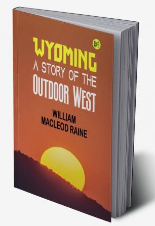 Wyoming A Story of the Outdoor West (Classics To Go)