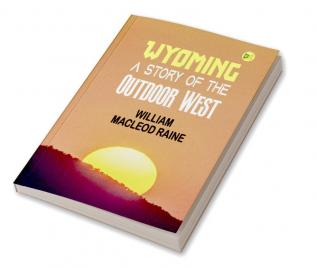 Wyoming A Story of the Outdoor West (Classics To Go)