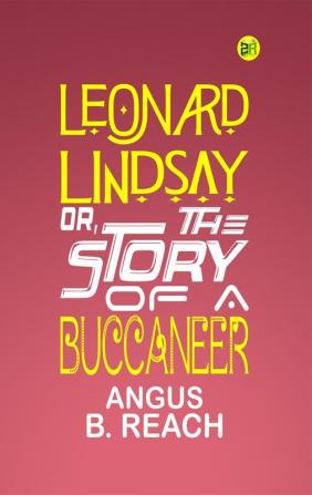 Leonard Lindsay Or The Story of A Buccaneer