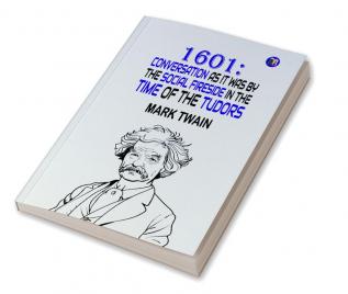 1601 - Conversation as it was by the Social Fireside in the Time of the Tudors (Huckleberry Finn Tales)