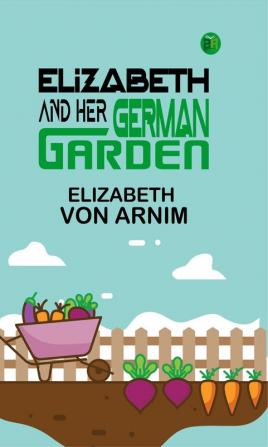 Elizabeth and Her German Garden