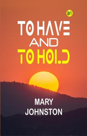 To Have and to Hold: Mary Johnston's Tale of Colonial Virginia