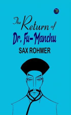 The Return of Dr. Fu-Manchu from the Collection of Sax Rohmer - Facing the Mastermind: The Return of Dr. Fu-Manchu from the Captivating Collection by Sax Rohmer