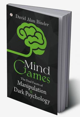 Mind Games : The Dual Facets of Manipulation and Dark Psychology