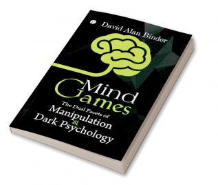 Mind Games : The Dual Facets of Manipulation and Dark Psychology