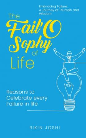 The Fail'O Sophy of Life - Reasons to Celebrate every Failure in life.