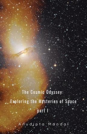 The Cosmic Odyssey: Exploring the Mysteries of Space