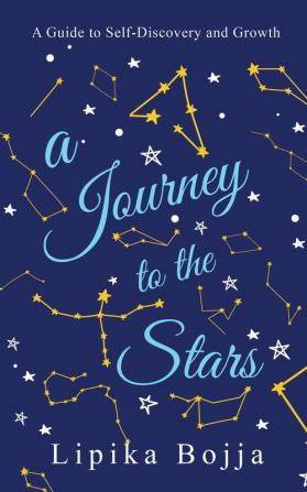 A Journey To The Stars : A Guide To Self-Discovery And Growth