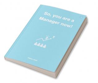 So You Are A Manager Now!