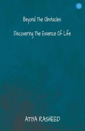 Beyond The Obstacles : Discovering The Essence Of Life