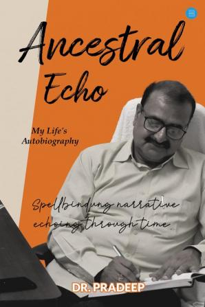 Ancestral Echo: My Life'S Autobiography