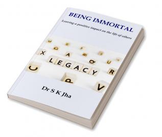 Being Immortal: Leaving a positive impact on the life of others