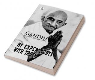 My Experiments With Truth : Gandhi An Autobiography