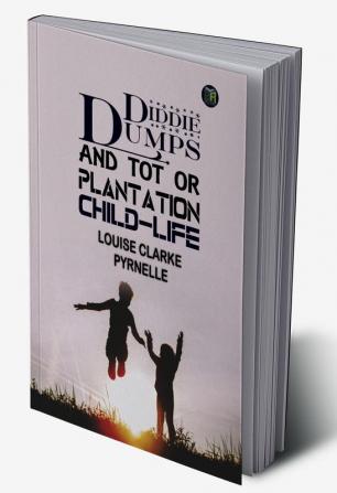 Diddie Dumps & Tot; or Plantation child-life