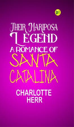 Their Mariposa Legend: A Romance of Santa Catalina