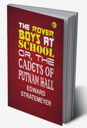 The Rover Boys At School; Or The Cadets Of Putnam Hall