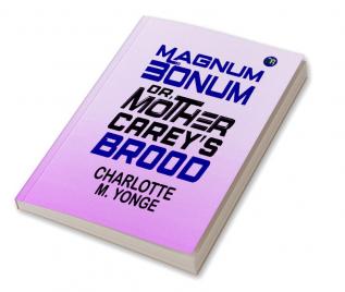 Magnum Bonum; Or Mother Carey's Brood