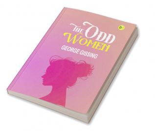 The Odd Women (Illustrated): The Timeless Classic by George Gissing