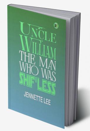 Uncle William: The Man Who Was Shif'less - Jennette Lee's Heartwarming Tale