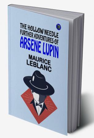 The Hollow Needle; Further adventures of Arsène Lupin