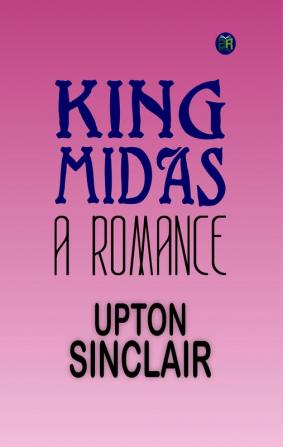 King Midas: A Romance – Upton Sinclair's Mythical Love Story