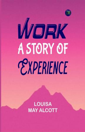 Work: A Story of Experience: With Original Illustrations