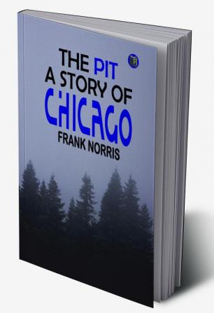 The Pit: A Story of Chicago: annotated