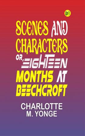 Scenes and Characters or Eighteen Months at Beechcroft