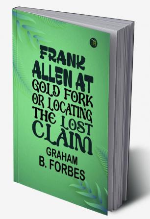 Frank Allen at Gold Fork: Locating the Lost Claim