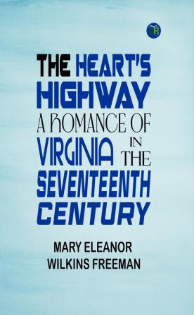 The Heart's Highway: A Romance of Virginia in the Seventeenth Century