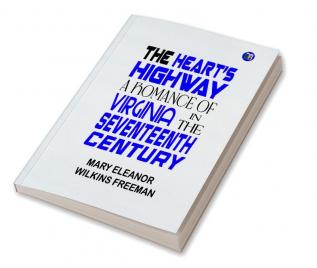 The Heart's Highway: A Romance of Virginia in the Seventeenth Century