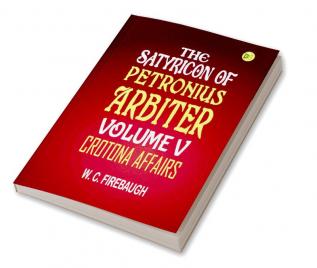 The Satyricon of Petronius Arbiter Volume V|Crotona Affairs