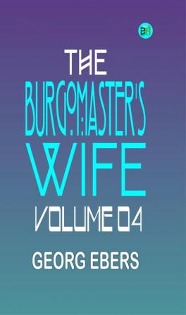 The Burgomaster's Wife|Volume 04