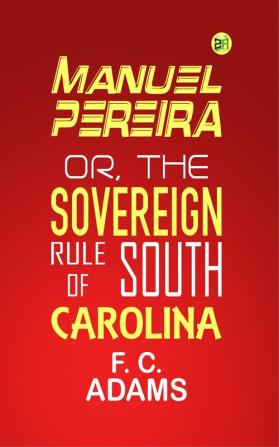 Manuel Pereira; Or The Sovereign Rule of South Carolina