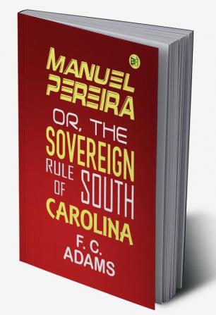 Manuel Pereira; Or The Sovereign Rule of South Carolina