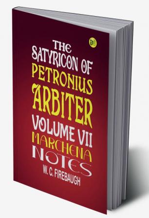 The Satyricon of Petronius Arbiter Volume Vii|Marchena Notes