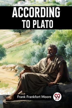 ACCORDING TO PLATO