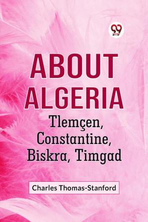 About Algeria Tlemcen Constantine Biskra Timgad