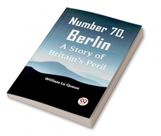 Number 70 Berlin A Story Of Britain's Peril