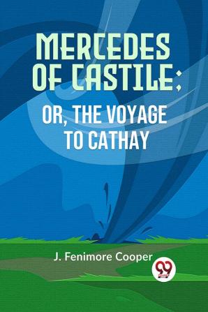 MERCEDES OF CASTILE; OR THE VOYAGE TO CATHAY