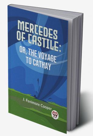 MERCEDES OF CASTILE; OR THE VOYAGE TO CATHAY