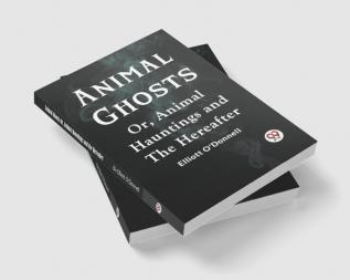 Animal Ghosts Or Animal Hauntings And The Hereafter