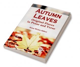 Autumn Leaves Original Pieces In Prose And Verse