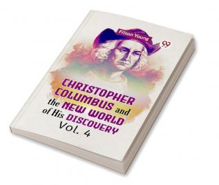 Christopher Columbus and the New World of His Discovery Vol. 4