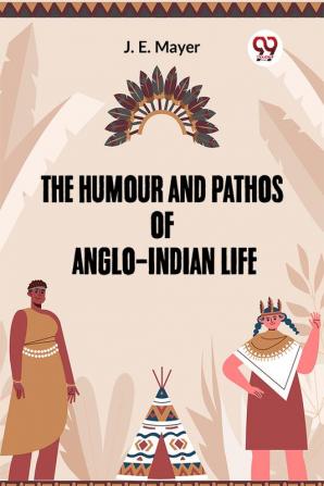 The Humour and Pathos of Anglo-Indian Life