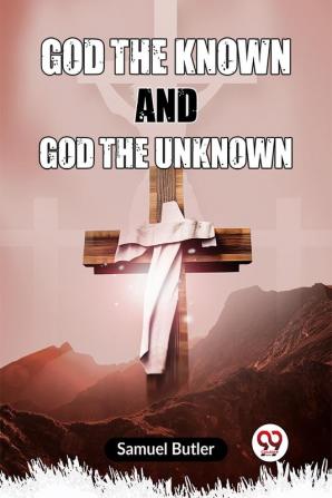 God The Known And God The Unknown