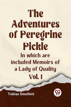 The Adventures of Peregrine Pickle In which are included Memoirs of a Lady of Quality Vol. 1