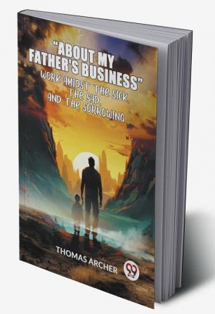 "About My Father'S Business" Work Amidst The Sick The Sad And The Sorrowing