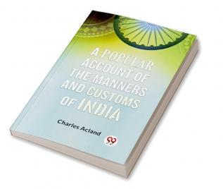 A Popular Account of the Manners and Customs of India